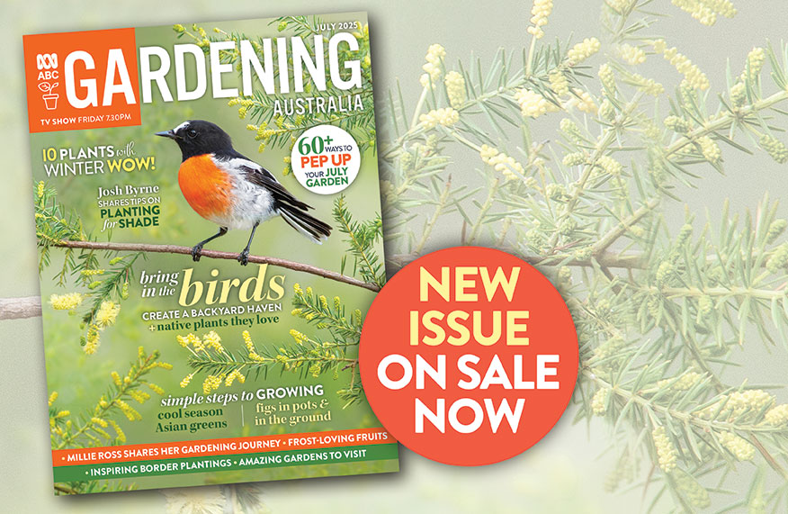 July issue of ABC Gardening Australia magazine